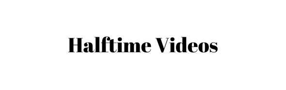 Halftime Videos